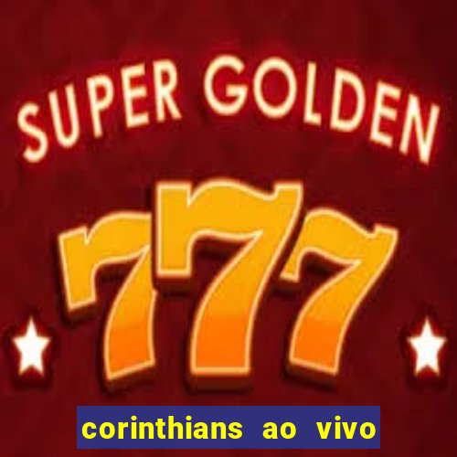 corinthians ao vivo multi multicanal